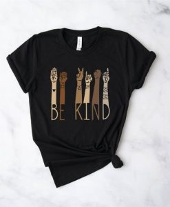 Be Kind Sign Language Shirt, Teacher Shirt, Anti-Racism t shirt RJ22