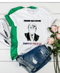 Donald Trump Has Covid Party In The Us t shirt RJ22