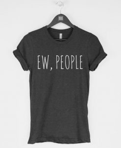 Ew People funny sarcasm introvert t shirt RJ22