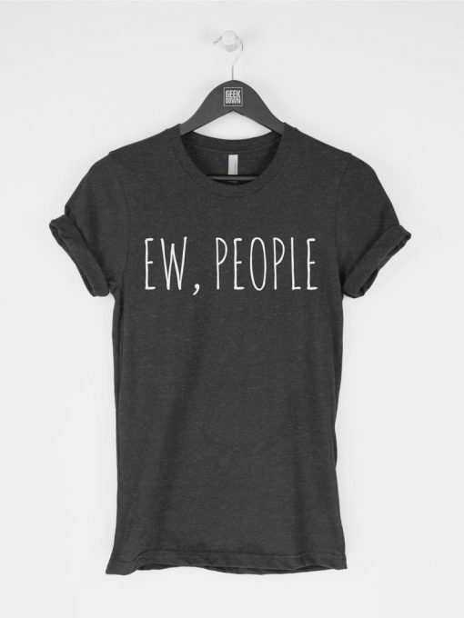 Ew People funny sarcasm introvert t shirt RJ22