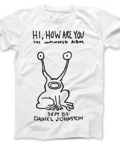 Hi How Are You Daniel Johnston The Unfinished Album t shirt RJ22