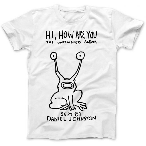 Hi How Are You Daniel Johnston The Unfinished Album t shirt RJ22