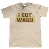 I Got Wood, gift for Him Dad Shaun Dead Zombie Movie Funny T Shirt RJ22
