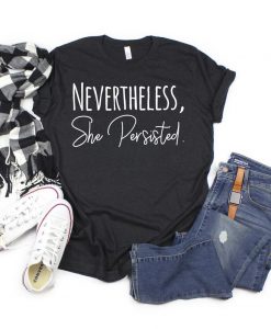 Nevertheless She Persisted t shirt RJ22