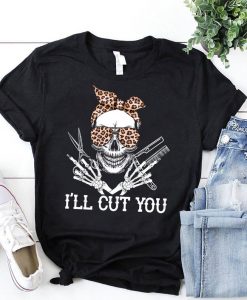 Skull Barber I'Ll Cut You Funny Barber Hairdresser t shirt RJ22