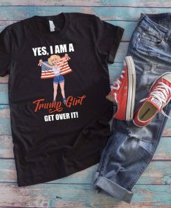 Yes I'm A Trump Girl Get Over It Female Trump Supporter Elections 2020 t shirt RJ22