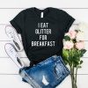 i eat glitter for breakfast t shirt RJ22