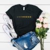 live wrong t shirt RJ22