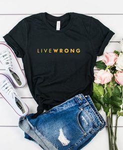 live wrong t shirt RJ22