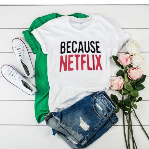 Because Netflix t shirt RJ22