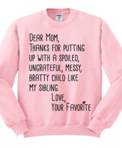 Dear Mom Thanks For Putting Up With a Spoiled Child Like My Sibling Sweatshirt RJ22
