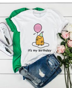 Gudetama it's My Birthday t shirt RJ22