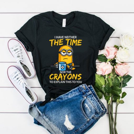 I have neither the Time nor the Crayons Minions t shirt RJ22