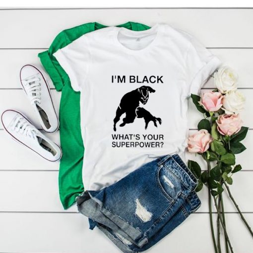 Im Black Whats Your Superpower t shirt RJ22