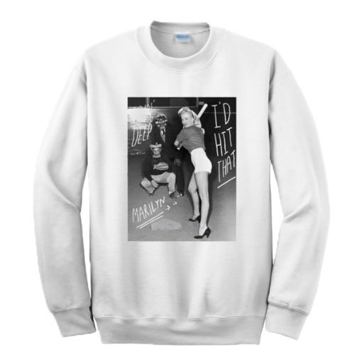 Marilyn Monroe I’d Hit That Sweatshirt RJ22