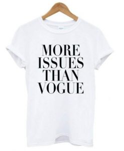 More issues than vogue t shirt RJ22