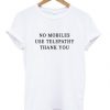 No Mobiles Use Telepathy t shirt RJ22