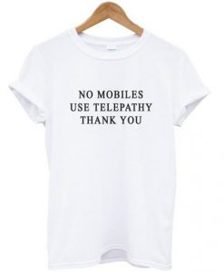 No Mobiles Use Telepathy t shirt RJ22