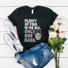 Plenty of fish in the sea only one bass t shirt RJ22