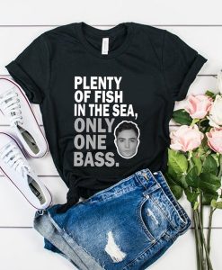 Plenty of fish in the sea only one bass t shirt RJ22