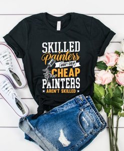 Skilled Painters Aren't Cheap t shirt RJ22