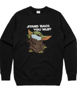 Stand Back You Must Baby Yoda Sweatshirt RJ22