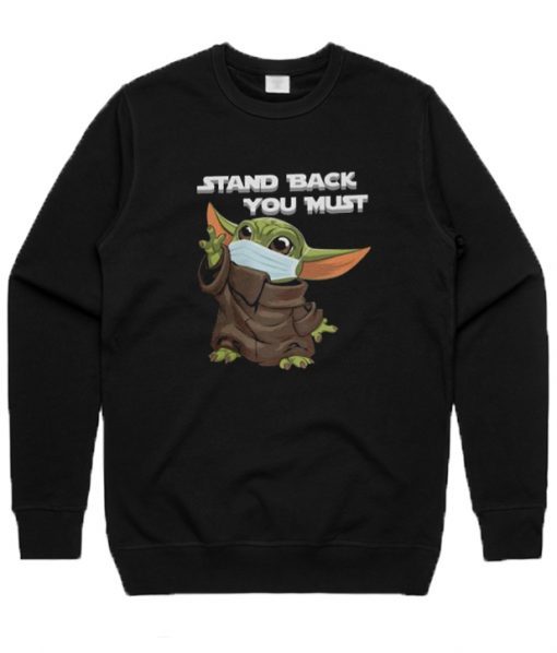 Stand Back You Must Baby Yoda Sweatshirt RJ22