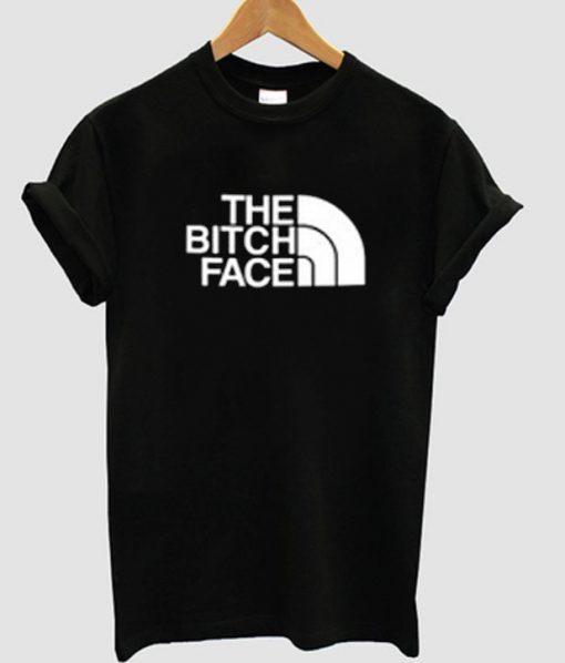 The Bitch Face t shirt RJ22