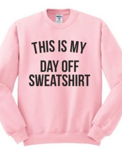 This Is My Day Off Sweatshirt RJ22