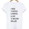 1 need 3 coffees 6 puppies t shirt RJ22