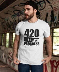 420 In Progress cannabis t shirt RJ22