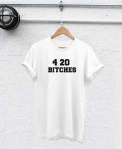 420 bitches t shirt RJ22