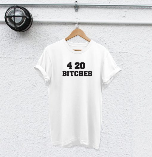 420 bitches t shirt RJ22