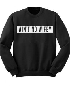 Aint No Wifey Sweatshirt RJ22