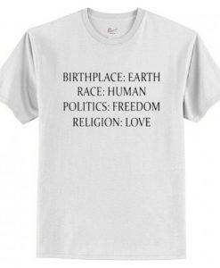 Birthplace Earth Race Human Politics Freedom Religion Love t shirt RJ22