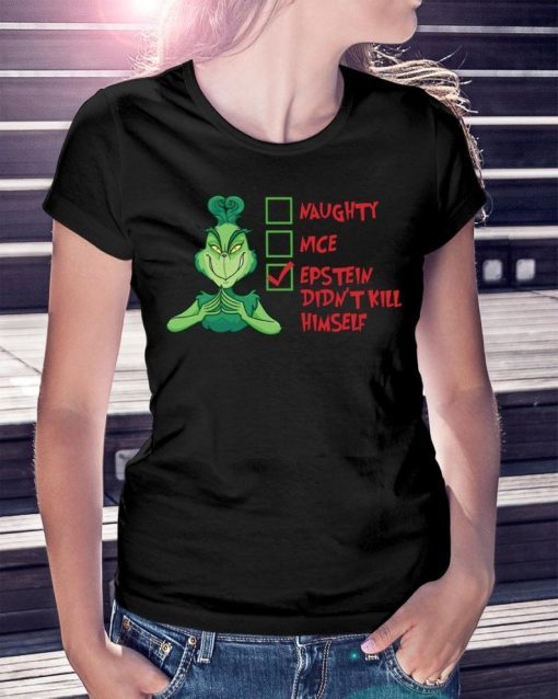 Christmas Gift The Grinch Naughty Nice Epstein Didn’t Kill Himself t shirt RJ22