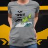 Christmas Gift The GrinchIs It Too Late To Be Good t shirt RJ22