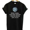 Dear Nasa Love Pluto t shirt RJ22