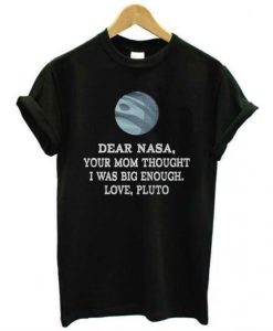 Dear Nasa Love Pluto t shirt RJ22