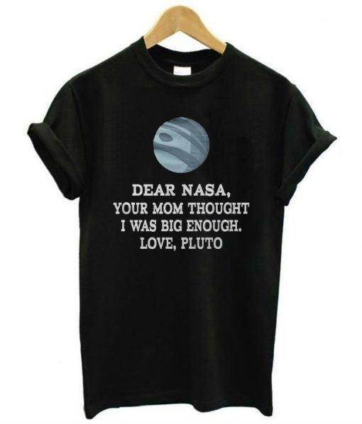 Dear Nasa Love Pluto t shirt RJ22