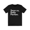 Dolly Parton Save Us t shirt RJ22