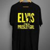 Elvis I’m A Presley Girl t shirt RJ22