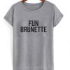 Fun Brunette t shirt RJ22