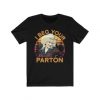 I Beg your Parton Country t shirt RJ22