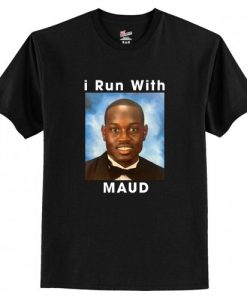 I Run With Maud t shirt RJ22