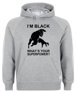 Im Black Whats Your Superpower Hoodie RJ22