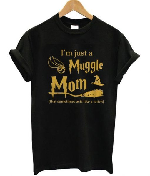 I’m Just A Muggle Mom t shirt RJ22