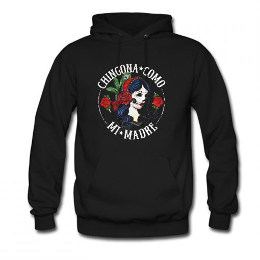 Ladies flower Chingona como mi madre Hoodie RJ22