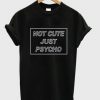 Not Cute Just Psycho Graphic t shirt RJ22