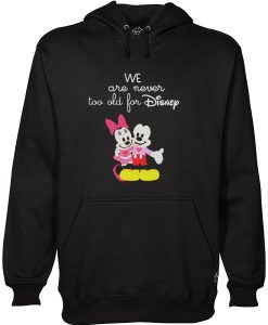 We Are Never too old for Disney Hoodie RJ22